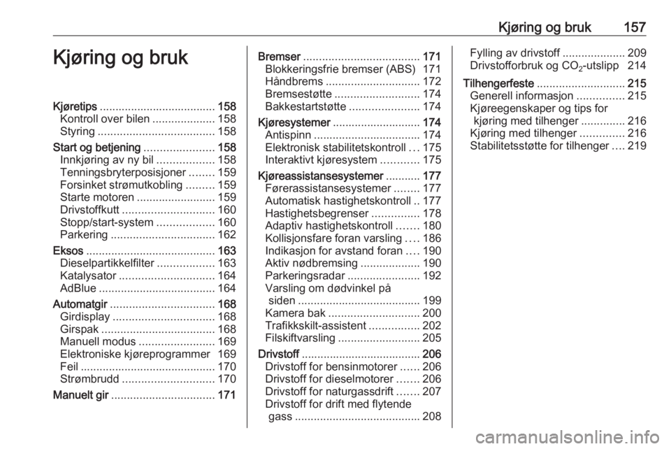 OPEL ZAFIRA C 2016 Instruksjonsbok Kjøring og bruk157Kjøring og brukKjøretips..................................... 158
Kontroll over bilen ....................158
Styring ..................................... 158
Start og betjening OPEL ZAFIRA C 2016 Instruksjonsbok Kjøring og bruk157Kjøring og brukKjøretips..................................... 158
Kontroll over bilen ....................158
Styring ..................................... 158
Start og betjening