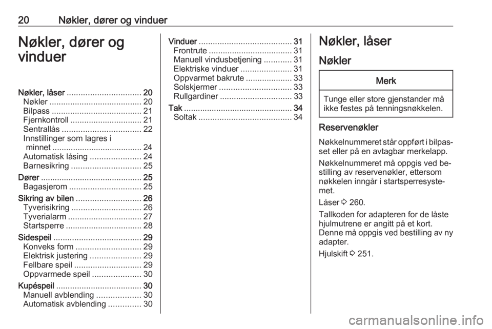 OPEL ZAFIRA C 2016  Instruksjonsbok 20Nøkler, dører og vinduerNøkler, dører og
vinduerNøkler, låser ................................ 20
Nøkler ........................................ 20
Bilpass ..................................