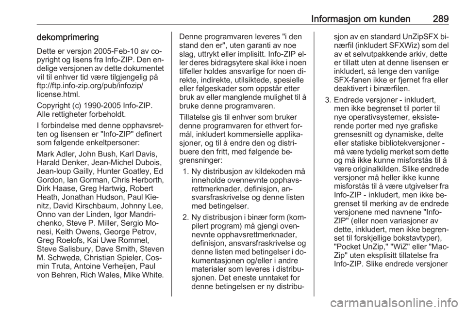 OPEL ZAFIRA C 2016  Instruksjonsbok Informasjon om kunden289dekomprimeringDette er versjon 2005-Feb-10 av co‐
pyright og lisens fra Info-ZIP. Den en‐ delige versjonen av dette dokumentet
vil til enhver tid være tilgjengelig på
ftp