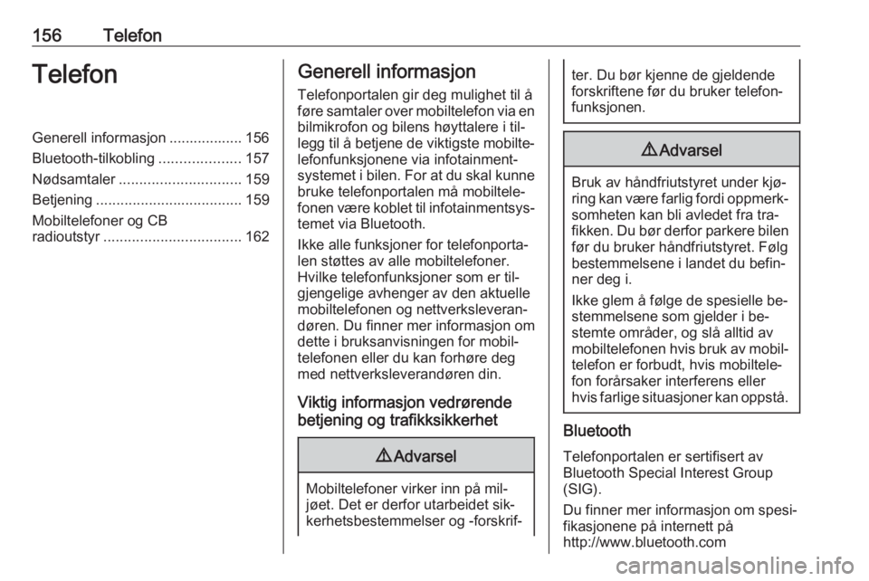 OPEL ZAFIRA C 2016.5  Brukerhåndbok for infotainmentsystem 156TelefonTelefonGenerell informasjon .................. 156
Bluetooth-tilkobling ....................157
Nødsamtaler .............................. 159
Betjening ....................................