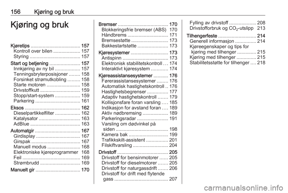 OPEL ZAFIRA C 2016.5  Instruksjonsbok 156Kjøring og brukKjøring og brukKjøretips..................................... 157
Kontroll over bilen ....................157
Styring ..................................... 157
Start og betjening 