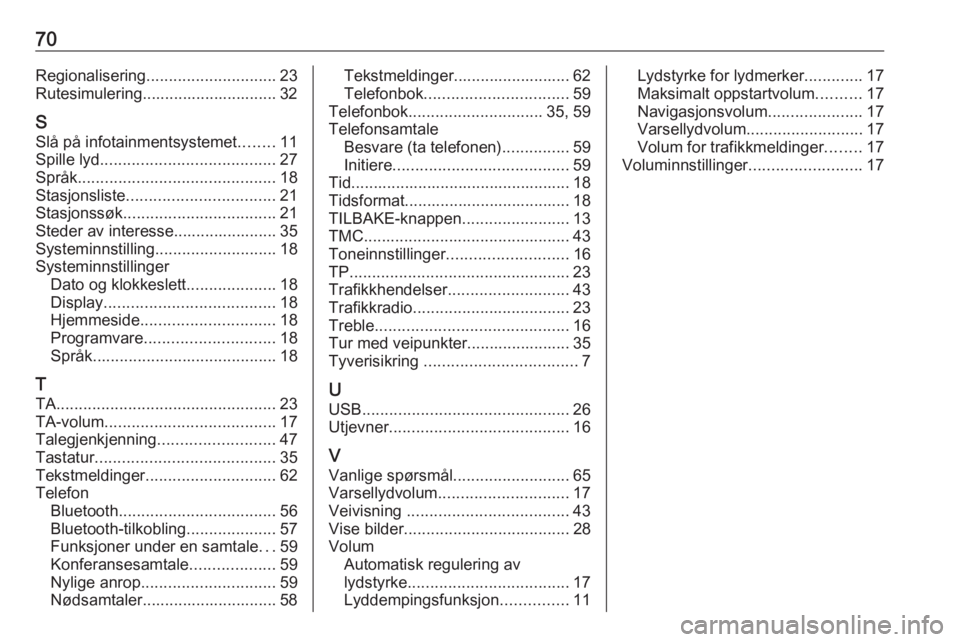 OPEL ZAFIRA C 2017.5 Brukerhåndbok for infotainmentsystem 70Regionalisering............................. 23
Rutesimulering.............................. 32
S Slå på infotainmentsystemet ........11
Spille lyd ....................................... 27
Språ OPEL ZAFIRA C 2017.5 Brukerhåndbok for infotainmentsystem 70Regionalisering............................. 23
Rutesimulering.............................. 32
S Slå på infotainmentsystemet ........11
Spille lyd ....................................... 27
Språ