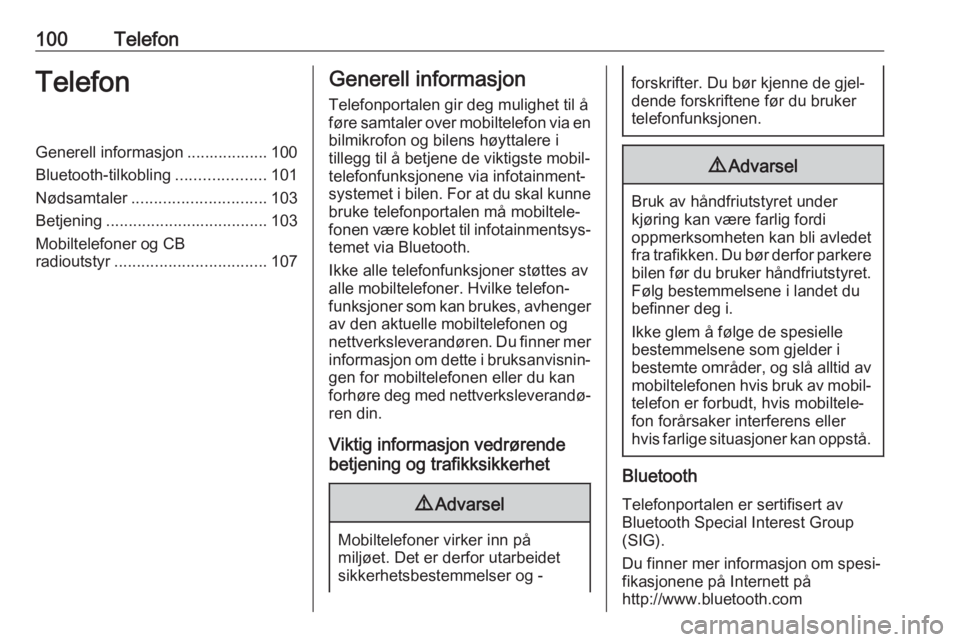 OPEL ZAFIRA C 2017.5 Brukerhåndbok for infotainmentsystem 100TelefonTelefonGenerell informasjon .................. 100
Bluetooth-tilkobling ....................101
Nødsamtaler .............................. 103
Betjening .................................... OPEL ZAFIRA C 2017.5 Brukerhåndbok for infotainmentsystem 100TelefonTelefonGenerell informasjon .................. 100
Bluetooth-tilkobling ....................101
Nødsamtaler .............................. 103
Betjening ....................................