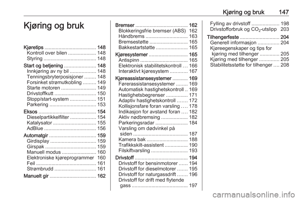OPEL ZAFIRA C 2017.5  Instruksjonsbok Kjøring og bruk147Kjøring og brukKjøretips..................................... 148
Kontroll over bilen ....................148
Styring ..................................... 148
Start og betjening 