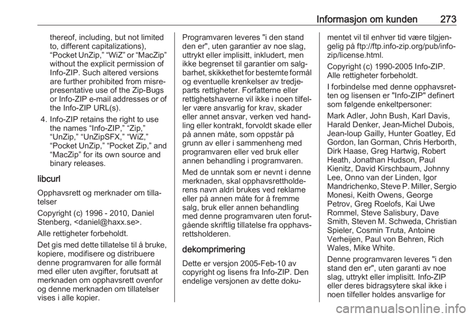 OPEL ZAFIRA C 2017.5 Instruksjonsbok Informasjon om kunden273thereof, including, but not limited
to, different capitalizations),
“Pocket UnZip,” “WiZ” or “MacZip”
without the explicit permission of
Info-ZIP. Such altered vers OPEL ZAFIRA C 2017.5 Instruksjonsbok Informasjon om kunden273thereof, including, but not limited
to, different capitalizations),
“Pocket UnZip,” “WiZ” or “MacZip”
without the explicit permission of
Info-ZIP. Such altered vers