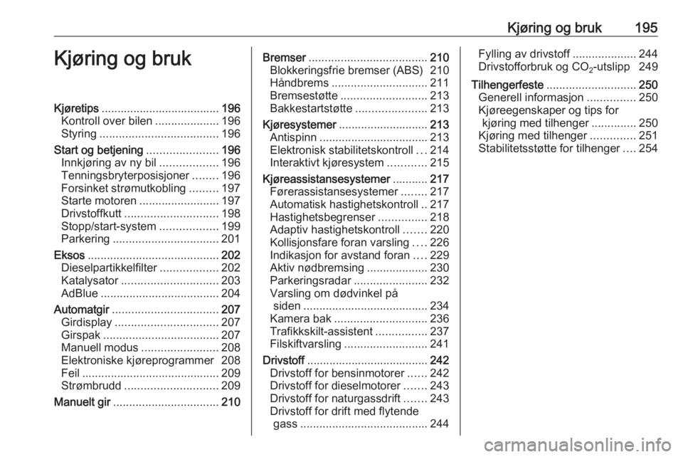 OPEL ZAFIRA C 2018  Instruksjonsbok Kjøring og bruk195Kjøring og brukKjøretips..................................... 196
Kontroll over bilen ....................196
Styring ..................................... 196
Start og betjening 