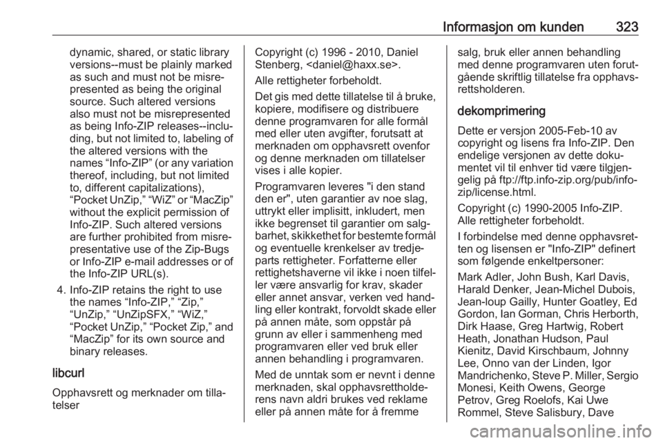 OPEL ZAFIRA C 2018 Instruksjonsbok Informasjon om kunden323dynamic, shared, or static library
versions--must be plainly marked
as such and must not be misre‐
presented as being the original
source. Such altered versions
also must not OPEL ZAFIRA C 2018 Instruksjonsbok Informasjon om kunden323dynamic, shared, or static library
versions--must be plainly marked
as such and must not be misre‐
presented as being the original
source. Such altered versions
also must not