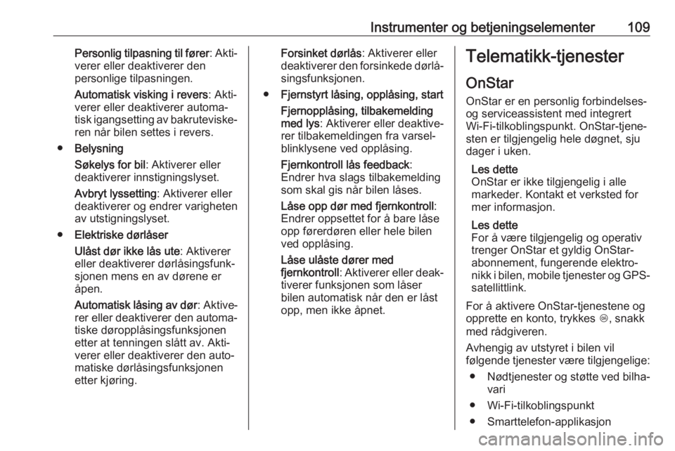 OPEL ZAFIRA C 2019  Instruksjonsbok Instrumenter og betjeningselementer109Personlig tilpasning til fører: Akti‐
verer eller deaktiverer den
personlige tilpasningen.
Automatisk visking i revers : Akti‐
verer eller deaktiverer automa