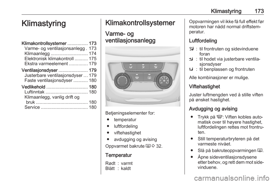 OPEL ZAFIRA C 2019 Instruksjonsbok Klimastyring173KlimastyringKlimakontrollsystemer................173
Varme- og ventilasjonsanlegg . 173
Klimaanlegg ............................. 174
Elektronisk klimakontroll ..........175
Ekstra varm OPEL ZAFIRA C 2019 Instruksjonsbok Klimastyring173KlimastyringKlimakontrollsystemer................173
Varme- og ventilasjonsanlegg . 173
Klimaanlegg ............................. 174
Elektronisk klimakontroll ..........175
Ekstra varm