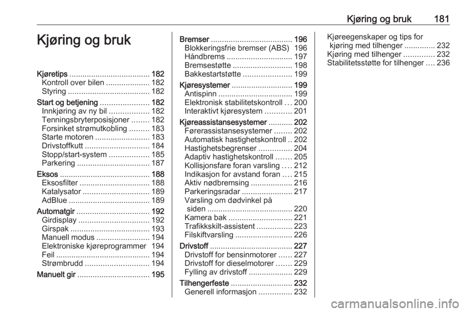 OPEL ZAFIRA C 2019  Instruksjonsbok Kjøring og bruk181Kjøring og brukKjøretips..................................... 182
Kontroll over bilen ....................182
Styring ..................................... 182
Start og betjening 