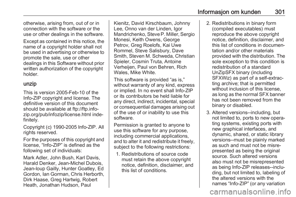 OPEL ZAFIRA C 2019  Instruksjonsbok Informasjon om kunden301otherwise, arising from, out of or in
connection with the software or the
use or other dealings in the software.
Except as contained in this notice, the
name of a copyright hol