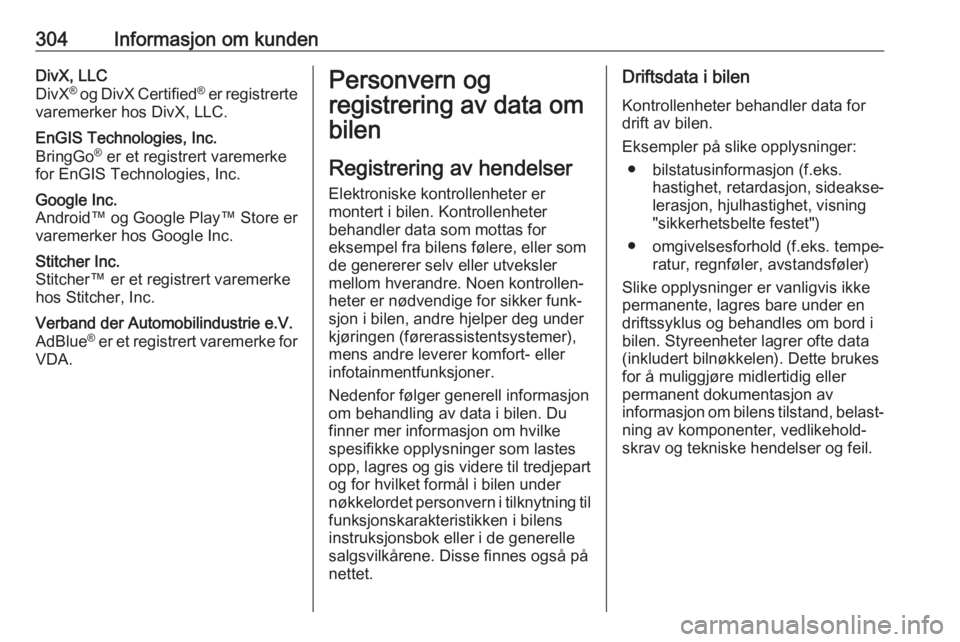 OPEL ZAFIRA C 2019  Instruksjonsbok 304Informasjon om kundenDivX, LLC
DivX ®
 og DivX Certified ®
 er registrerte
varemerker hos DivX, LLC.EnGIS Technologies, Inc.
BringGo ®
 er et registrert varemerke
for EnGIS Technologies, Inc.Goo