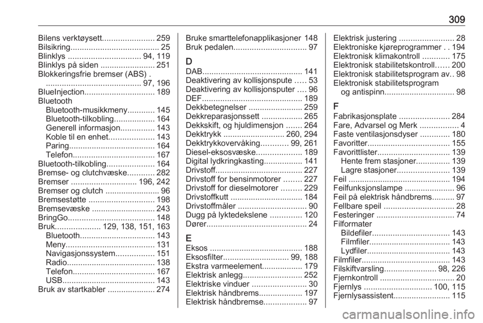 OPEL ZAFIRA C 2019  Instruksjonsbok 309Bilens verktøysett.......................259
Bilsikring ....................................... 25
Blinklys  ................................ 94, 119
Blinklys på siden  ........................25