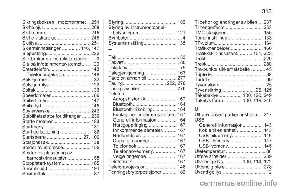 OPEL ZAFIRA C 2019  Instruksjonsbok 313Sikringsboksen i motorrommet ..254
Skifte hjul  ................................... 268
Skifte pære  ................................ 245
Skifte viskerblad  ........................245
Skiltlys  .