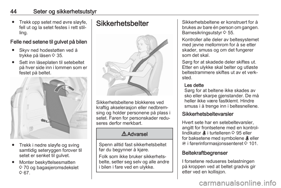 OPEL ZAFIRA C 2019  Instruksjonsbok 44Seter og sikkerhetsutstyr●Trekk opp setet med øvre sløyfe,
fell ut og la setet festes i rett stil‐
ling.
Felle ned setene til gulvet på bilen ● Skyv ned hodestøtten ved å trykke på låse