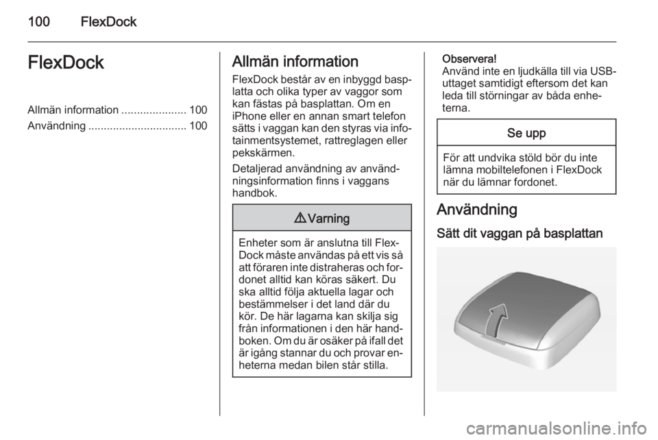 OPEL ADAM 2015 Handbok för infotainmentsystem 100FlexDockFlexDockAllmän information.....................100
Användning ................................ 100Allmän information
FlexDock består av en inbyggd basp‐ latta och olika typer av vaggo OPEL ADAM 2015 Handbok för infotainmentsystem 100FlexDockFlexDockAllmän information.....................100
Användning ................................ 100Allmän information
FlexDock består av en inbyggd basp‐ latta och olika typer av vaggo