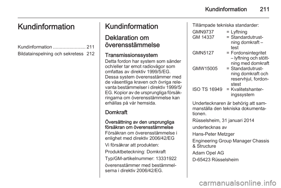 OPEL ADAM 2015 Instruktionsbok Kundinformation211KundinformationKundinformation........................211
Bildatainspelning och sekretess 212Kundinformation
Deklaration om
överensstämmelse
Transmissionssystem
Detta fordon har sy OPEL ADAM 2015 Instruktionsbok Kundinformation211KundinformationKundinformation........................211
Bildatainspelning och sekretess 212Kundinformation
Deklaration om
överensstämmelse
Transmissionssystem
Detta fordon har sy