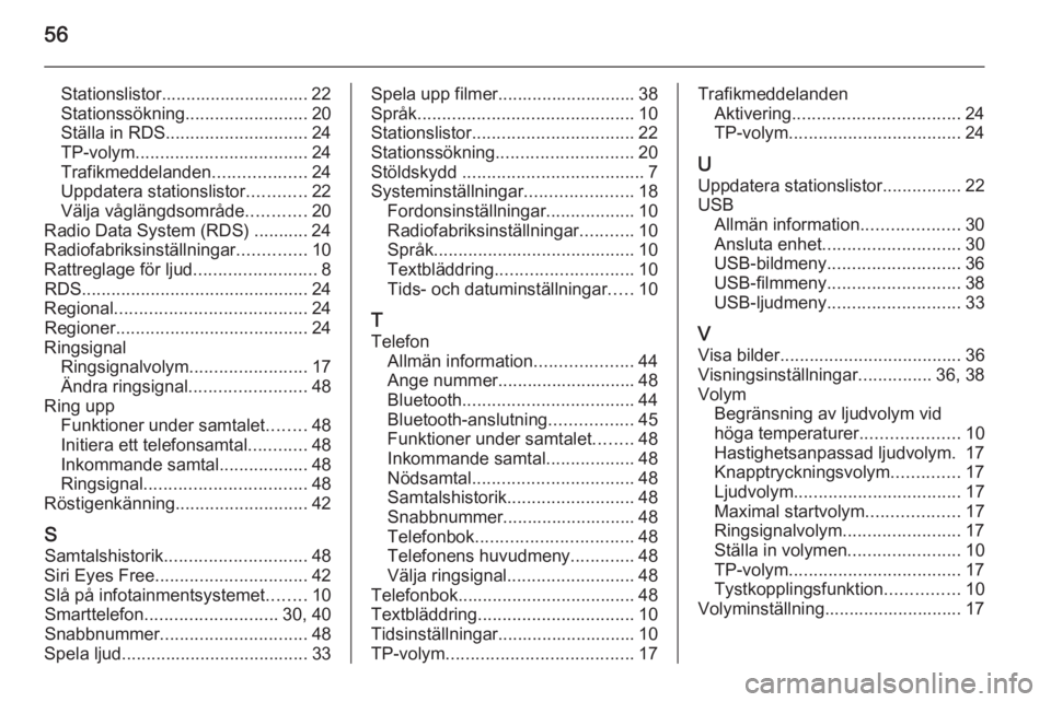 OPEL ADAM 2015.5 Handbok för infotainmentsystem 56
Stationslistor.............................. 22
Stationssökning ......................... 20
Ställa in RDS ............................. 24
TP-volym ................................... 24
Trafikm OPEL ADAM 2015.5 Handbok för infotainmentsystem 56
Stationslistor.............................. 22
Stationssökning ......................... 20
Ställa in RDS ............................. 24
TP-volym ................................... 24
Trafikm
