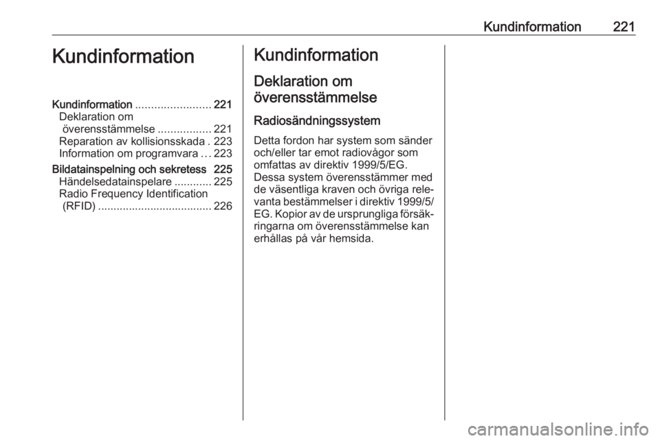 OPEL ADAM 2016 Instruktionsbok Kundinformation221KundinformationKundinformation........................221
Deklaration om överensstämmelse .................221
Reparation av kollisionsskada . 223
Information om programvara ...223 OPEL ADAM 2016 Instruktionsbok Kundinformation221KundinformationKundinformation........................221
Deklaration om överensstämmelse .................221
Reparation av kollisionsskada . 223
Information om programvara ...223