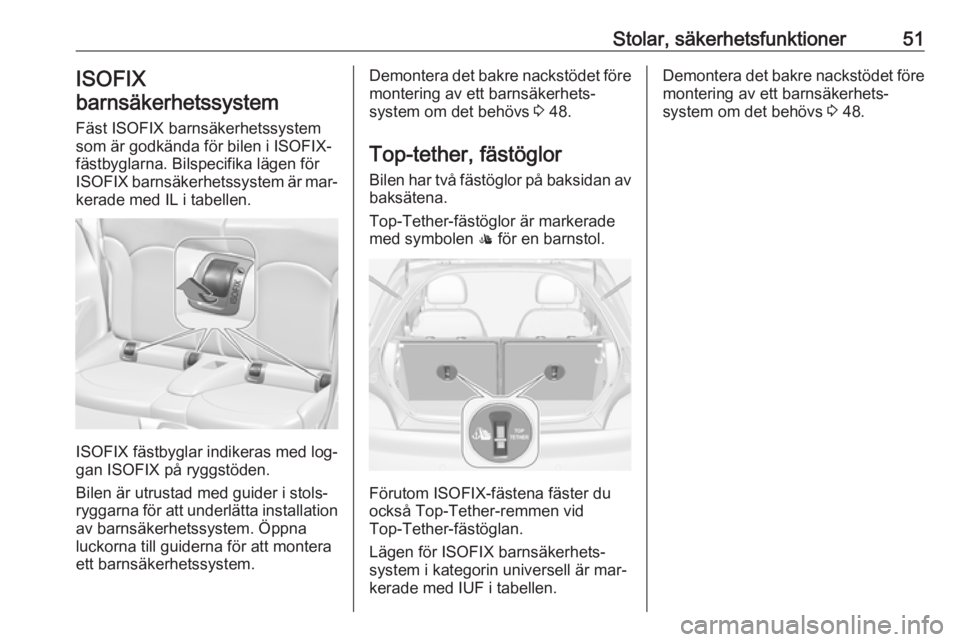 OPEL ADAM 2016 Instruktionsbok Stolar, säkerhetsfunktioner51ISOFIX
barnsäkerhetssystem
Fäst ISOFIX barnsäkerhetssystem
som är godkända för bilen i ISOFIX-
fästbyglarna. Bilspecifika lägen för
ISOFIX barnsäkerhetssystem OPEL ADAM 2016 Instruktionsbok Stolar, säkerhetsfunktioner51ISOFIX
barnsäkerhetssystem
Fäst ISOFIX barnsäkerhetssystem
som är godkända för bilen i ISOFIX-
fästbyglarna. Bilspecifika lägen för
ISOFIX barnsäkerhetssystem