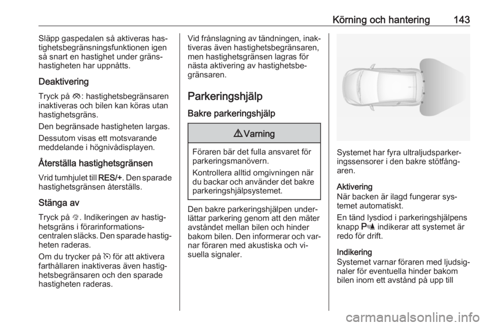 OPEL ADAM 2016.5 Instruktionsbok Körning och hantering143Släpp gaspedalen så aktiveras has‐
tighetsbegränsningsfunktionen igen
så snart en hastighet under gräns‐ hastigheten har uppnåtts.
Deaktivering Tryck på y: hastigh OPEL ADAM 2016.5 Instruktionsbok Körning och hantering143Släpp gaspedalen så aktiveras has‐
tighetsbegränsningsfunktionen igen
så snart en hastighet under gräns‐ hastigheten har uppnåtts.
Deaktivering Tryck på y: hastigh