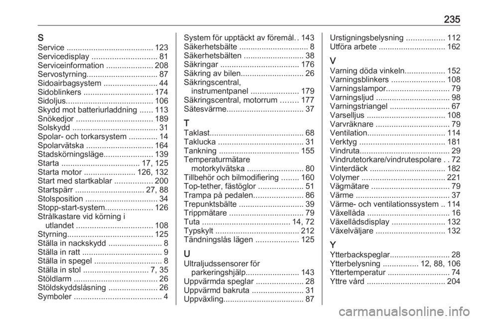 OPEL ADAM 2016.5  Instruktionsbok 235SService ....................................... 123
Servicedisplay  ............................. 81
Serviceinformation  .....................208
Servostyrning................................ 87
S