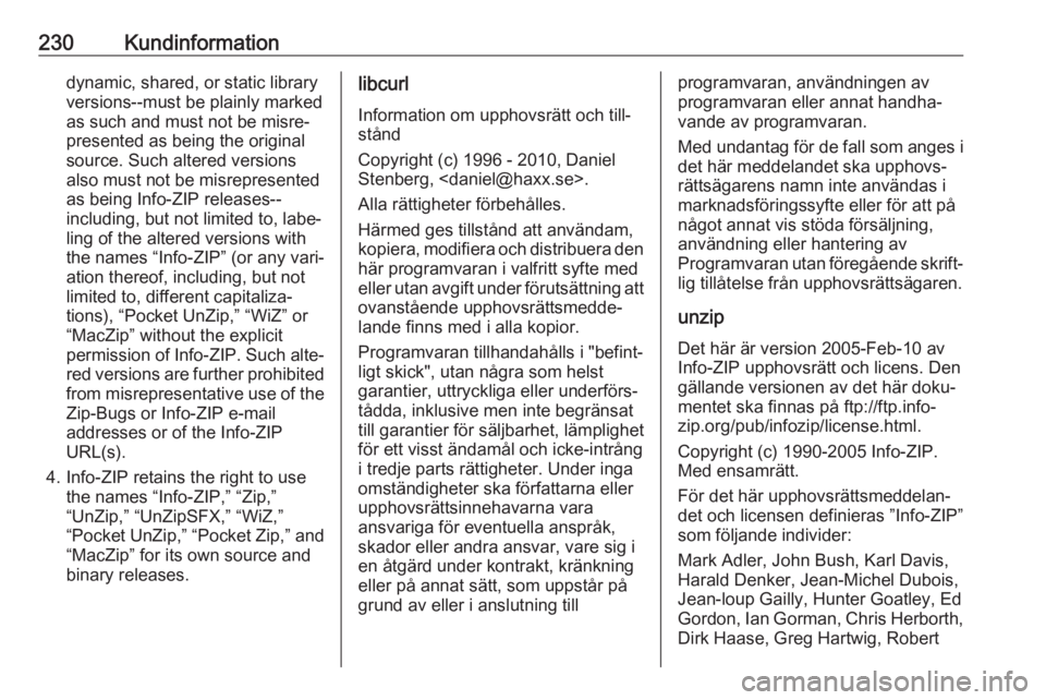 OPEL ADAM 2017.5  Instruktionsbok 230Kundinformationdynamic, shared, or static library
versions--must be plainly marked
as such and must not be misre‐
presented as being the original
source. Such altered versions
also must not be mi