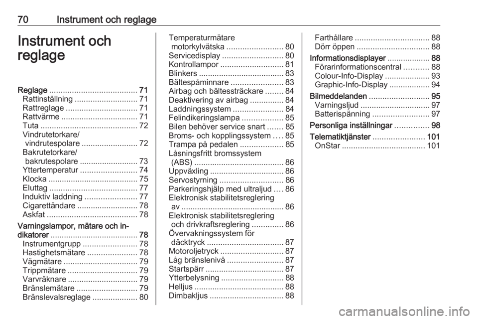 OPEL ADAM 2017.5 Instruktionsbok 70Instrument och reglageInstrument och
reglageReglage ....................................... 71
Rattinställning ............................ 71
Rattreglage ................................ 71
Rattv OPEL ADAM 2017.5 Instruktionsbok 70Instrument och reglageInstrument och
reglageReglage ....................................... 71
Rattinställning ............................ 71
Rattreglage ................................ 71
Rattv