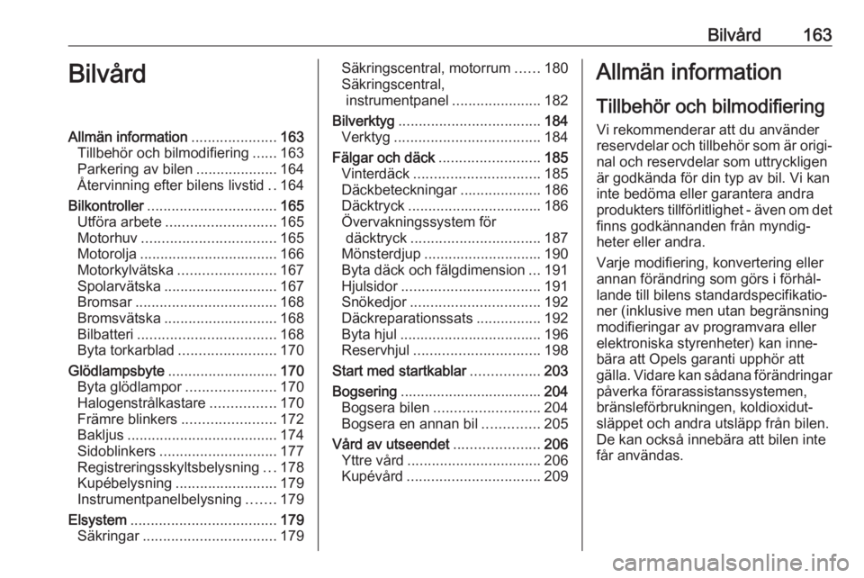 OPEL ADAM 2018 Instruktionsbok Bilvård163BilvårdAllmän information.....................163
Tillbehör och bilmodifiering ......163
Parkering av bilen ....................164
Återvinning efter bilens livstid ..164
Bilkontroller OPEL ADAM 2018 Instruktionsbok Bilvård163BilvårdAllmän information.....................163
Tillbehör och bilmodifiering ......163
Parkering av bilen ....................164
Återvinning efter bilens livstid ..164
Bilkontroller