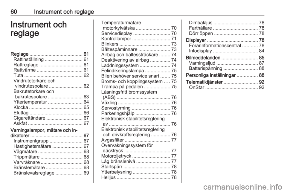 OPEL ADAM 2019 Instruktionsbok 60Instrument och reglageInstrument och
reglageReglage ....................................... 61
Rattinställning ............................ 61
Rattreglage ................................ 61
Rattv OPEL ADAM 2019 Instruktionsbok 60Instrument och reglageInstrument och
reglageReglage ....................................... 61
Rattinställning ............................ 61
Rattreglage ................................ 61
Rattv