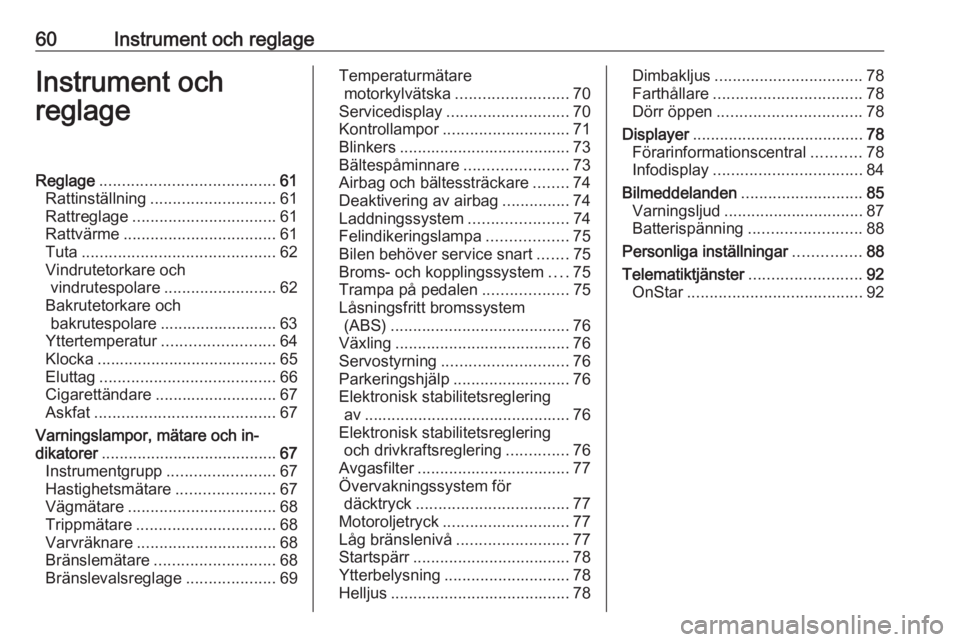 OPEL ADAM 2019  Instruktionsbok 60Instrument och reglageInstrument och
reglageReglage ....................................... 61
Rattinställning ............................ 61
Rattreglage ................................ 61
Rattv�