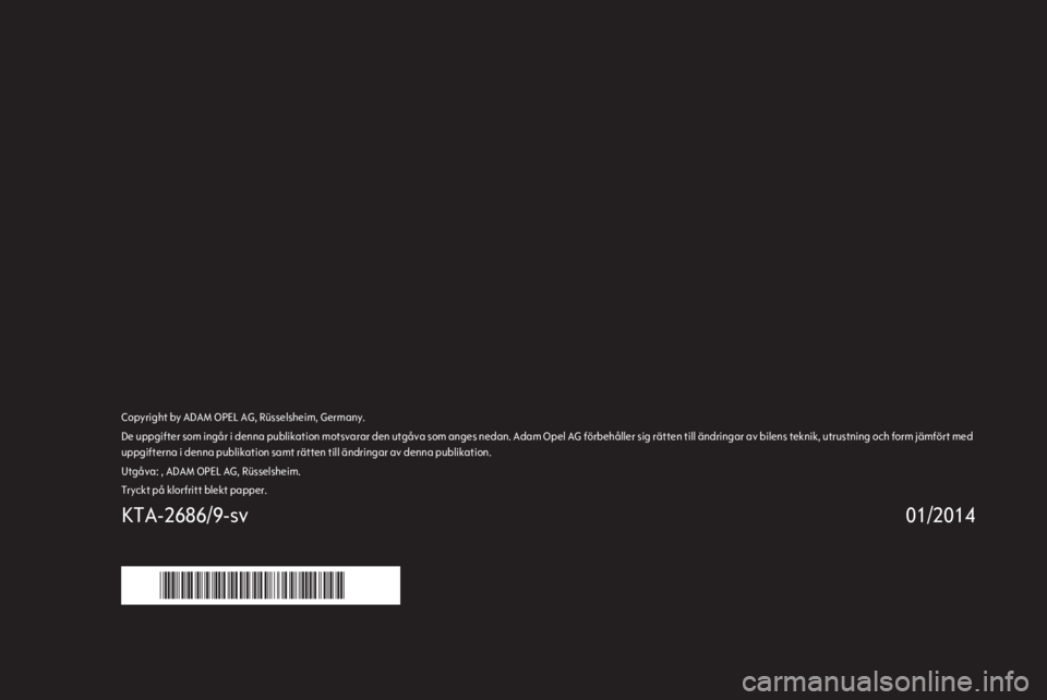 OPEL ASTRA J 2014.5 Handbok för infotainmentsystem Copyright by ADAM OPEL AG, Rüsselsheim, Germany.De uppgifter som ingår i denna publikation motsvarar den utgåva som anges nedan. Adam Opel AG förbehåller sig rätten till ändringar av bilens tek OPEL ASTRA J 2014.5 Handbok för infotainmentsystem Copyright by ADAM OPEL AG, Rüsselsheim, Germany.De uppgifter som ingår i denna publikation motsvarar den utgåva som anges nedan. Adam Opel AG förbehåller sig rätten till ändringar av bilens tek