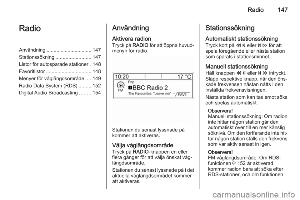 OPEL ASTRA J 2015 Handbok för infotainmentsystem Radio147RadioAnvändning................................ 147
Stationssökning ......................... 147
Listor för autosparade stationer . 148
Favoritlistor ................................ 148
M OPEL ASTRA J 2015 Handbok för infotainmentsystem Radio147RadioAnvändning................................ 147
Stationssökning ......................... 147
Listor för autosparade stationer . 148
Favoritlistor ................................ 148
M