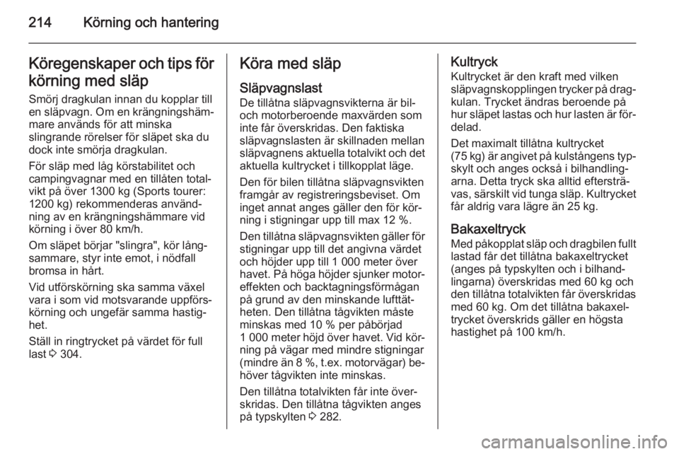 OPEL ASTRA J 2015  Instruktionsbok 214Körning och hanteringKöregenskaper och tips förkörning med släpSmörj dragkulan innan du kopplar till en släpvagn. Om en krängningshäm‐
mare används för att minska
slingrande rörelser 