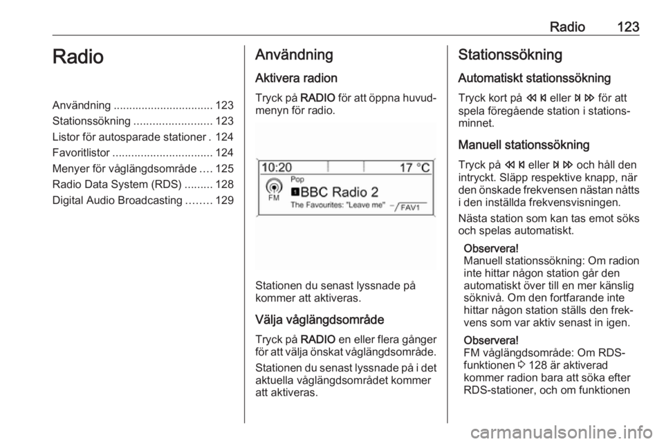 OPEL ASTRA J 2018  Handbok för infotainmentsystem Radio123RadioAnvändning................................ 123
Stationssökning ......................... 123
Listor för autosparade stationer . 124
Favoritlistor ................................ 124
M