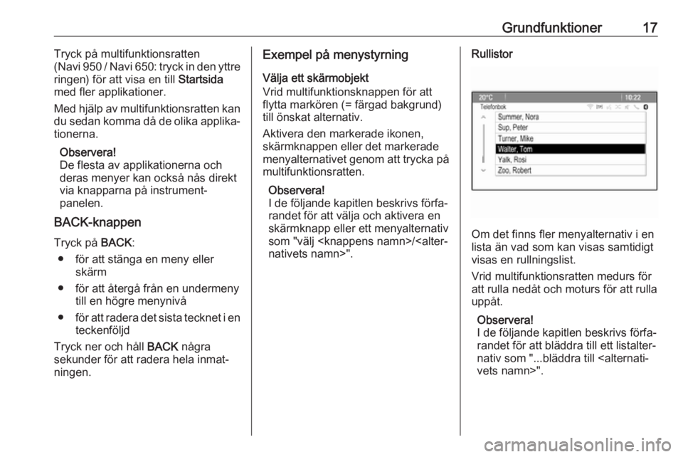 OPEL ASTRA J 2018  Handbok för infotainmentsystem Grundfunktioner17Tryck på multifunktionsratten
( Navi 950 / Navi 650: tryck in den yttre
ringen) för att visa en till  Startsida
med fler applikationer.
Med hjälp av multifunktionsratten kan du sed
