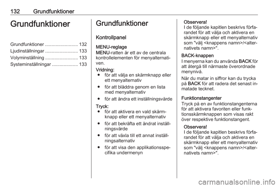 OPEL ASTRA K 2016 Handbok för infotainmentsystem 132GrundfunktionerGrundfunktionerGrundfunktioner.........................132
Ljudinställningar .........................133
Volyminställning .........................133
Systeminställningar ....... OPEL ASTRA K 2016 Handbok för infotainmentsystem 132GrundfunktionerGrundfunktionerGrundfunktioner.........................132
Ljudinställningar .........................133
Volyminställning .........................133
Systeminställningar .......