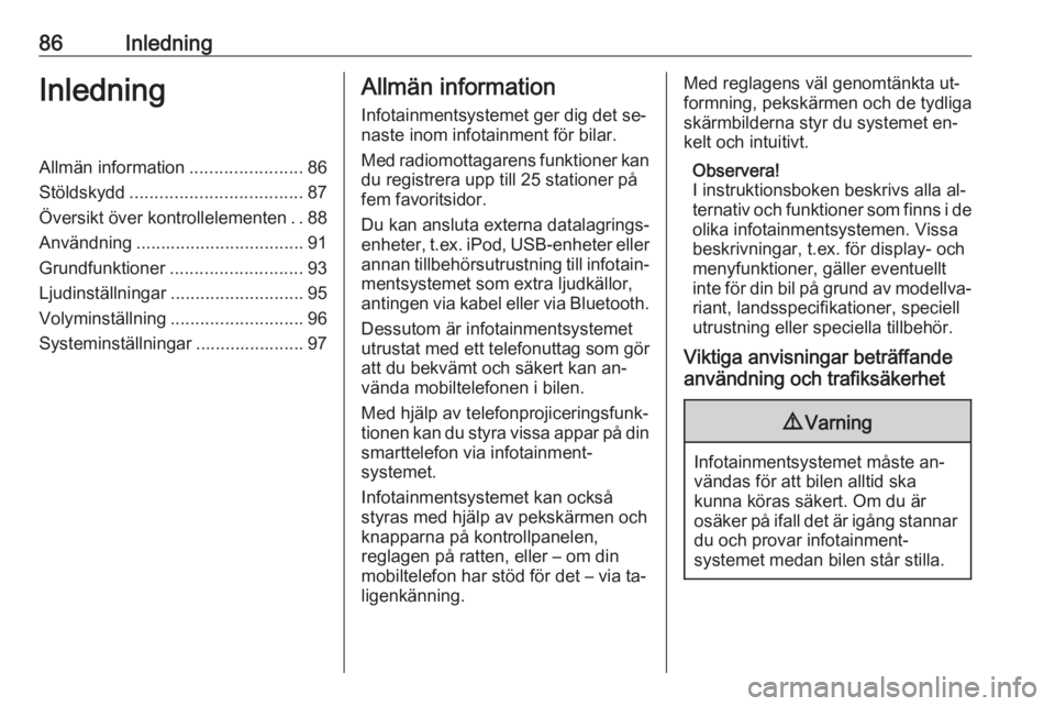 OPEL ASTRA K 2016  Handbok för infotainmentsystem 86InledningInledningAllmän information.......................86
Stöldskydd ................................... 87
Översikt över kontrollelementen ..88
Användning .................................