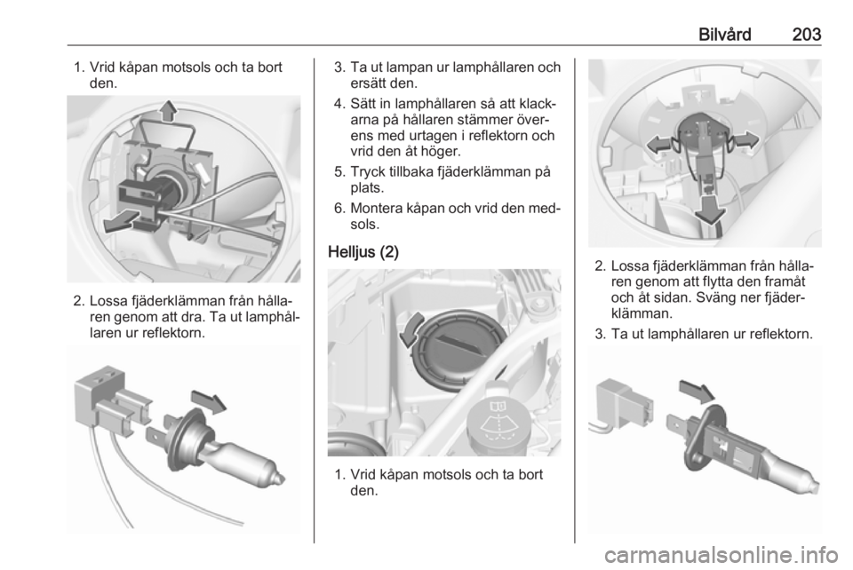 OPEL ASTRA K 2016 Instruktionsbok Bilvård2031. Vrid kåpan motsols och ta bortden.
2. Lossa fjäderklämman från hålla‐ren genom att dra. Ta ut lamphål‐laren ur reflektorn.
3. Ta ut lampan ur lamphållaren och
ersätt den.
4. OPEL ASTRA K 2016 Instruktionsbok Bilvård2031. Vrid kåpan motsols och ta bortden.
2. Lossa fjäderklämman från hålla‐ren genom att dra. Ta ut lamphål‐laren ur reflektorn.
3. Ta ut lampan ur lamphållaren och
ersätt den.
4.