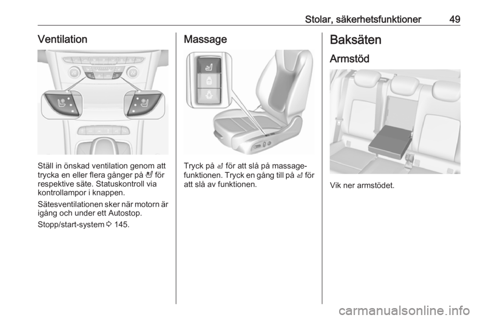 OPEL ASTRA K 2016 Instruktionsbok Stolar, säkerhetsfunktioner49Ventilation
Ställ in önskad ventilation genom att
trycka en eller flera gånger på A för
respektive säte. Statuskontroll via
kontrollampor i knappen.
Sätesventilat OPEL ASTRA K 2016 Instruktionsbok Stolar, säkerhetsfunktioner49Ventilation
Ställ in önskad ventilation genom att
trycka en eller flera gånger på A för
respektive säte. Statuskontroll via
kontrollampor i knappen.
Sätesventilat