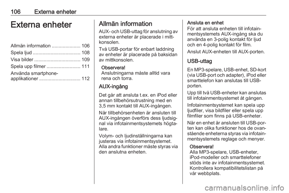 OPEL ASTRA K 2016.5 Handbok för infotainmentsystem 106Externa enheterExterna enheterAllmän information.....................106
Spela ljud ................................... 108
Visa bilder .................................. 109
Spela upp filmer .... OPEL ASTRA K 2016.5 Handbok för infotainmentsystem 106Externa enheterExterna enheterAllmän information.....................106
Spela ljud ................................... 108
Visa bilder .................................. 109
Spela upp filmer ....