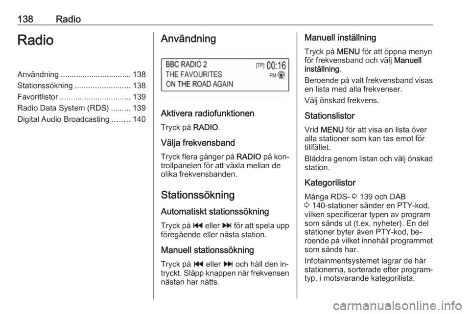 OPEL ASTRA K 2016.5 Handbok för infotainmentsystem 138RadioRadioAnvändning................................ 138
Stationssökning ......................... 138
Favoritlistor ................................ 139
Radio Data System (RDS) .........139
Digi OPEL ASTRA K 2016.5 Handbok för infotainmentsystem 138RadioRadioAnvändning................................ 138
Stationssökning ......................... 138
Favoritlistor ................................ 139
Radio Data System (RDS) .........139
Digi