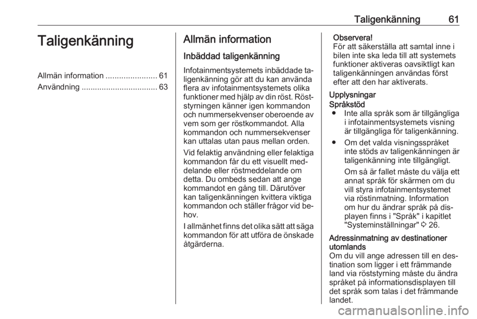 OPEL ASTRA K 2016.5 Handbok för infotainmentsystem Taligenkänning61TaligenkänningAllmän information.......................61
Användning .................................. 63Allmän information
Inbäddad taligenkänning
Infotainmentsystemets inbäd OPEL ASTRA K 2016.5 Handbok för infotainmentsystem Taligenkänning61TaligenkänningAllmän information.......................61
Användning .................................. 63Allmän information
Inbäddad taligenkänning
Infotainmentsystemets inbäd