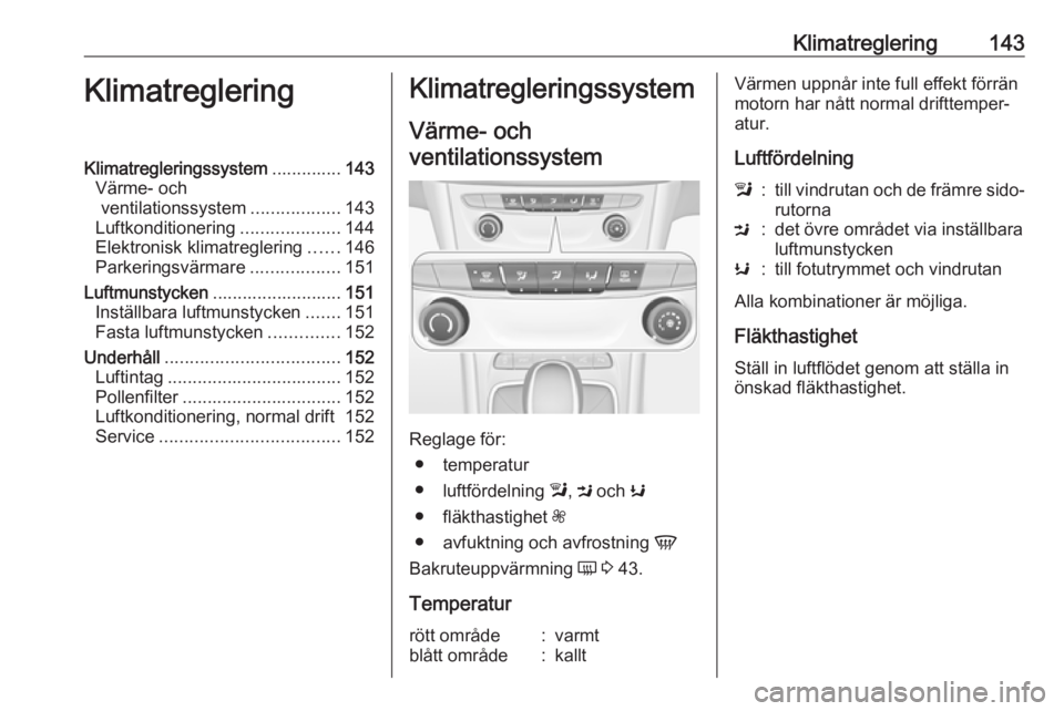 OPEL ASTRA K 2016.5 Instruktionsbok Klimatreglering143KlimatregleringKlimatregleringssystem..............143
Värme- och ventilationssystem ..................143
Luftkonditionering ....................144
Elektronisk klimatreglering ... OPEL ASTRA K 2016.5 Instruktionsbok Klimatreglering143KlimatregleringKlimatregleringssystem..............143
Värme- och ventilationssystem ..................143
Luftkonditionering ....................144
Elektronisk klimatreglering ...