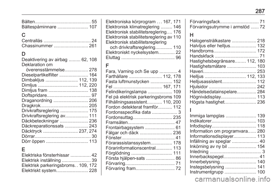 OPEL ASTRA K 2016.5  Instruktionsbok 287Bälten........................................... 55
Bältespåminnare ........................ 107
C Centrallås  .................................... 24
Chassinummer  .......................... 