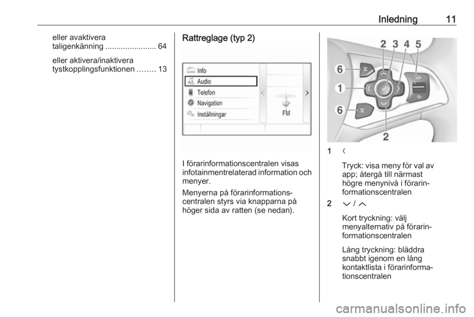 OPEL ASTRA K 2017  Handbok för infotainmentsystem Inledning11eller avaktivera
taligenkänning .......................64
eller aktivera/inaktivera
tystkopplingsfunktionen ........13Rattreglage (typ 2)
I förarinformationscentralen visas
infotainmentre