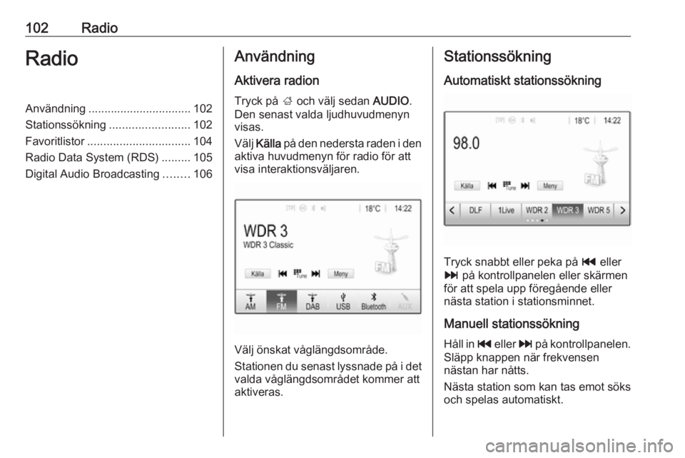 OPEL ASTRA K 2017 Handbok för infotainmentsystem 102RadioRadioAnvändning................................ 102
Stationssökning ......................... 102
Favoritlistor ................................ 104
Radio Data System (RDS) .........105
Digi OPEL ASTRA K 2017 Handbok för infotainmentsystem 102RadioRadioAnvändning................................ 102
Stationssökning ......................... 102
Favoritlistor ................................ 104
Radio Data System (RDS) .........105
Digi