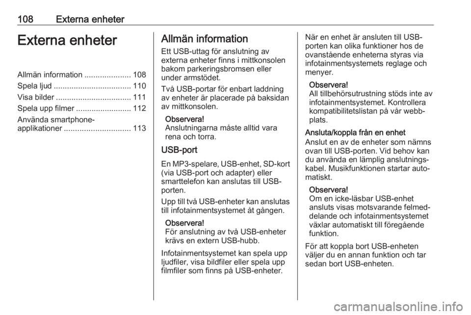 OPEL ASTRA K 2017 Handbok för infotainmentsystem 108Externa enheterExterna enheterAllmän information.....................108
Spela ljud ................................... 110
Visa bilder .................................. 111
Spela upp filmer .... OPEL ASTRA K 2017 Handbok för infotainmentsystem 108Externa enheterExterna enheterAllmän information.....................108
Spela ljud ................................... 110
Visa bilder .................................. 111
Spela upp filmer ....