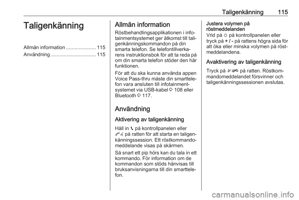 OPEL ASTRA K 2017 Handbok för infotainmentsystem Taligenkänning115TaligenkänningAllmän information.....................115
Användning ................................ 115Allmän information
Röstbehandlingsapplikationen i info‐
tainmentsysteme OPEL ASTRA K 2017 Handbok för infotainmentsystem Taligenkänning115TaligenkänningAllmän information.....................115
Användning ................................ 115Allmän information
Röstbehandlingsapplikationen i info‐
tainmentsysteme
