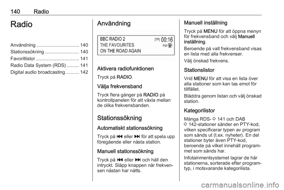 OPEL ASTRA K 2017 Handbok för infotainmentsystem 140RadioRadioAnvändning................................ 140
Stationssökning ......................... 140
Favoritlistor ................................ 141
Radio Data System (RDS) .........141
Digi OPEL ASTRA K 2017 Handbok för infotainmentsystem 140RadioRadioAnvändning................................ 140
Stationssökning ......................... 140
Favoritlistor ................................ 141
Radio Data System (RDS) .........141
Digi